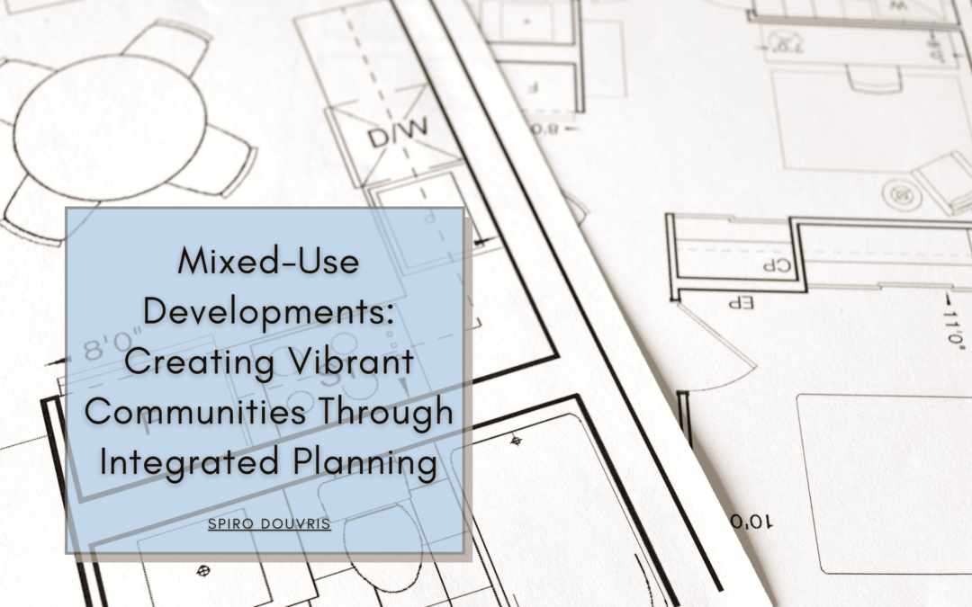 Mixed-Use Developments: Creating Vibrant Communities Through Integrated Planning