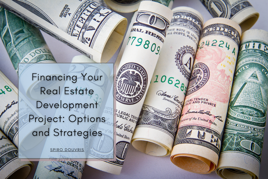 Financing Your Real Estate Development Project: Options and Strategies